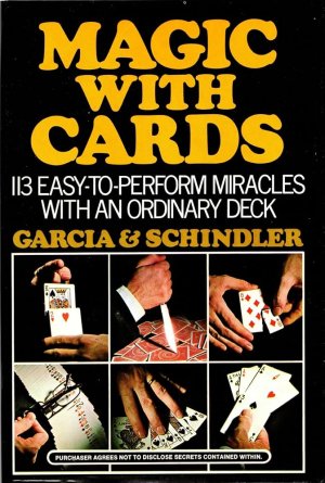 Magic with Cards: 113 Easy-to-Perform Miracles with an Ordinary Deck by Garcia and Schindler